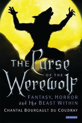 Cover image for The Curse of the Werewolf: Fantasy, Horror and the Beast Within