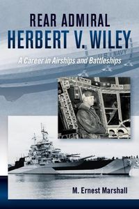 Cover image for Admiral Herbert V. Wiley U.S. Navy: A Career in Airships and Battleships