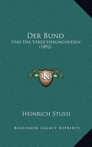 Cover image for Der Bund: Und Das Versicherungswesen (1892)