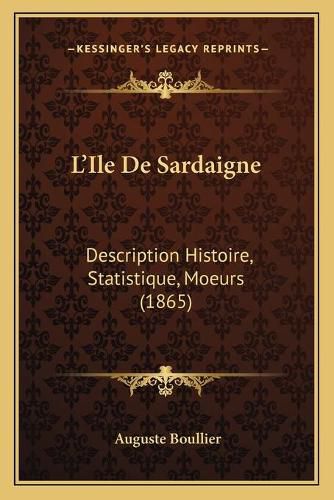 L'Ile de Sardaigne: Description Histoire, Statistique, Moeurs (1865)