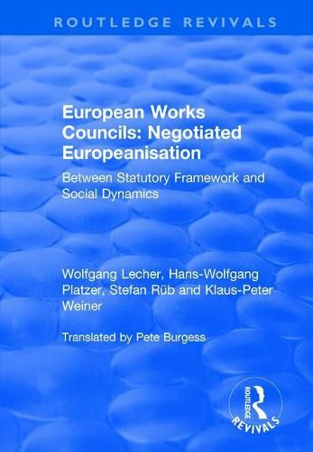 Cover image for European Works Councils: Negotiated Europeanisation: Between Statutory Framework and Social Dynamics