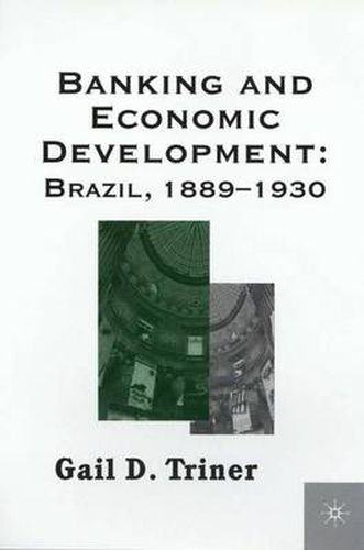 Cover image for Banking and Economic Development: Brazil, 1889-1930