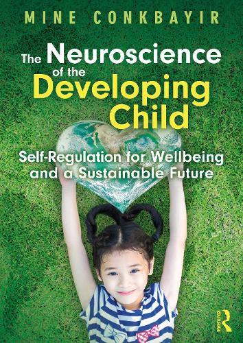 Cover image for The Neuroscience of the Developing Child: Self-Regulation for Wellbeing and a Sustainable Future