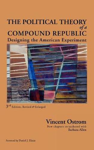 The Political Theory of a Compound Republic: Designing the American Experiment