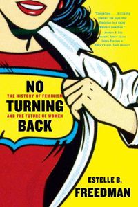 Cover image for No Turning Back: The History of Feminism and the Future of Women