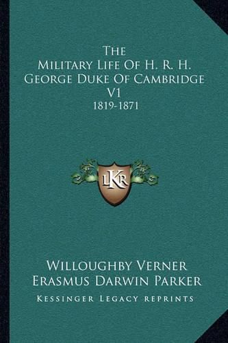 Cover image for The Military Life of H. R. H. George Duke of Cambridge V1: 1819-1871