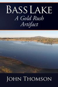 Cover image for Bass Lake: A Gold Rush Artifact