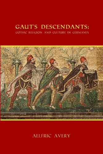 Gaut's Descendants: Gothic Religion and Culture in Germania