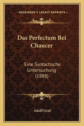 Cover image for Das Perfectum Bei Chaucer: Eine Syntactische Untersuchung (1888)