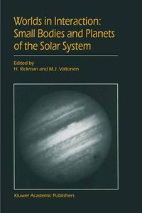 Cover image for Worlds in Interaction: Small Bodies and Planets of the Solar System: Proceedings of the Meeting  Small Bodies in the Solar System and their Interactions with the Planets  held in Mariehamn, Finland, August 8-12, 1994