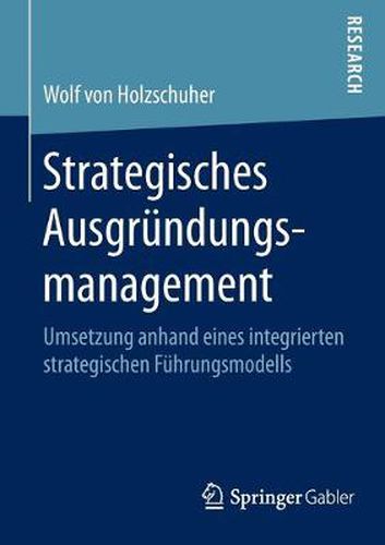 Cover image for Strategisches Ausgrundungsmanagement: Umsetzung Anhand Eines Integrierten Strategischen Fuhrungsmodells