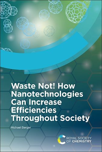 Cover image for Waste Not! How Nanotechnologies Can Increase Efficiencies Throughout Society