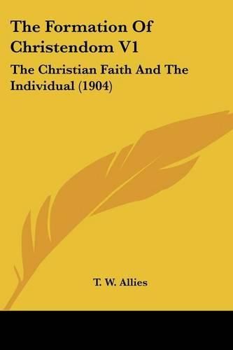 The Formation of Christendom V1: The Christian Faith and the Individual (1904)