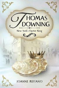 Cover image for Thomas Downing, New York's Oyster King