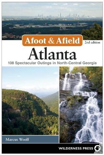 Cover image for Afoot & Afield: Atlanta: 108 Spectacular Outings in North-Central Georgia