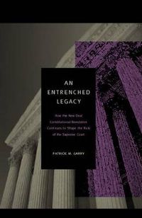 Cover image for An Entrenched Legacy: How the New Deal Constitutional Revolution Continues to Shape the Role of the Supreme Court