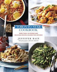 Cover image for Toronto Star Cookbook: More than 150 Diverse and Delicious Recipes Celebrating Ontario