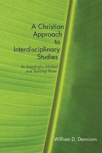 A Christian Approach to Interdisciplinary Studies: In Search of a Method and Starting Point