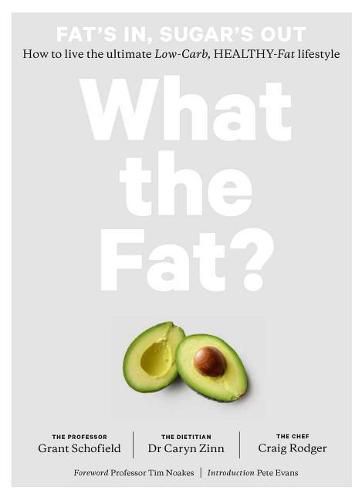 Cover image for What the Fat?: Fat's In, Sugar's Out: How to Live the Ultimate Low Carb Healthy Fat Lifestyle