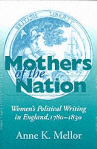Cover image for Mothers of the Nation: Women's Political Writing in England, 1780-1830
