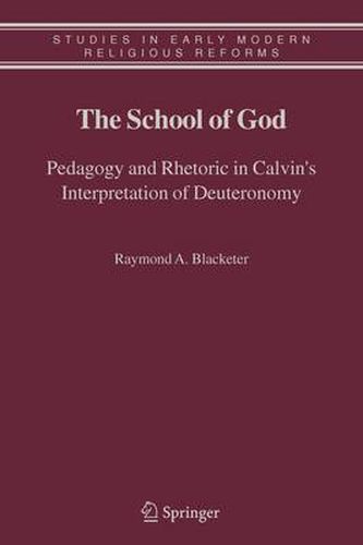 Cover image for The School of God: Pedagogy and Rhetoric in Calvin's Interpretation of Deuteronomy