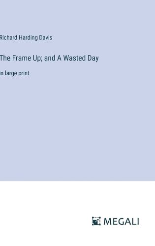 Cover image for The Frame Up; and A Wasted Day