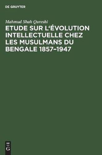 Cover image for Etude sur l'evolution intellectuelle chez les musulmans du Bengale 1857-1947