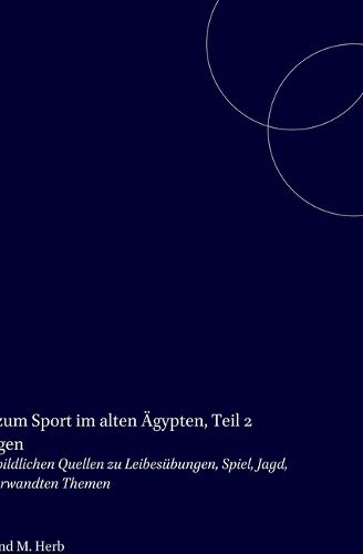 Cover image for Bildatlas zum Sport im alten AEgypten, Teil 2 Abbildungen: Corpus der bildlichen Quellen zu Leibesubungen, Spiel, Jagd, Tanz und verwandten Themen