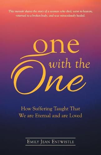 Cover image for One with the One: How Suffering Taught That We Are Eternal and Are Loved