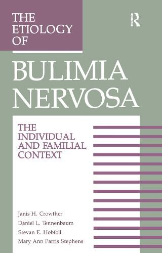 The Etiology Of Bulimia Nervosa: The Individual And Familial Context: Material Arising From The Second Annual Kent Psychology Forum, Kent, October 1990