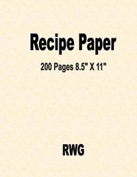 Cover image for Recipe Paper: 200 Pages 8.5 X 11