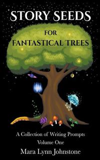 Cover image for Story Seeds for Fantastical Trees - A Collection of Writing Prompts 1
