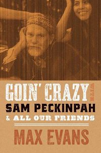 Cover image for Goin' Crazy with Sam Peckinpah & All Our Friends