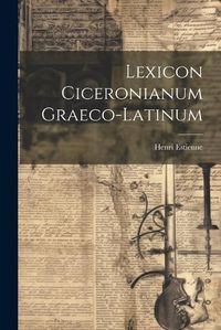 Cover image for Lexicon Ciceronianum Graeco-latinum