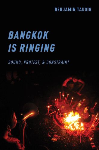 Cover image for Bangkok is Ringing: Sound, Protest, and Constraint