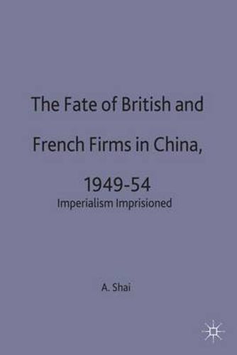 Cover image for The Fate of British and French Firms in China, 1949-54: Imperialism Imprisoned