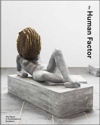Cover image for The Human Factor: Uses of the Figure in Contemporary Sculpture