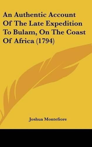 Cover image for An Authentic Account of the Late Expedition to Bulam, on the Coast of Africa (1794)