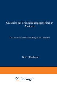 Cover image for Grundriss Der Chirurgischtopographischen Anatomie: Mit Einschluss Der Untersuchungen Am Lebenden