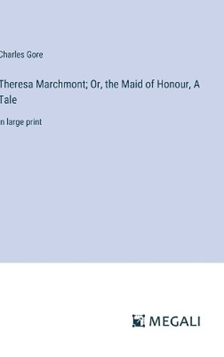 Theresa Marchmont; Or, the Maid of Honour, A Tale