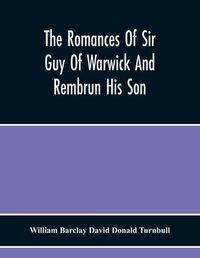 Cover image for The Romances Of Sir Guy Of Warwick And Rembrun His Son