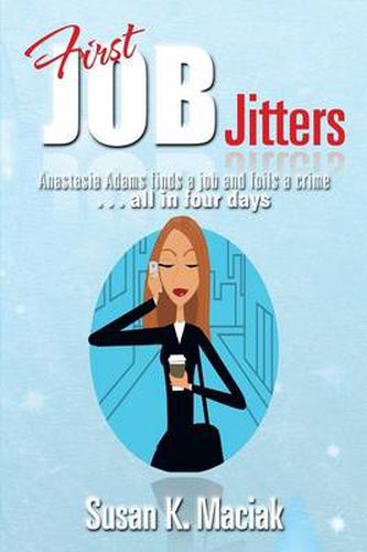 Cover image for First Job Jitters: Anastasia Adams Finds a Job and Foils a Crime . . . All in Four Days