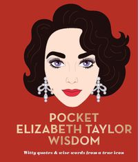 Cover image for Pocket Elizabeth Taylor Wisdom: Witty Quotes and Wise Words From a True Icon
