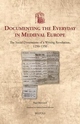 Documenting the Everyday in Medieval Europe: The Social Dimensions of a Writing Revolution, 1250-1350