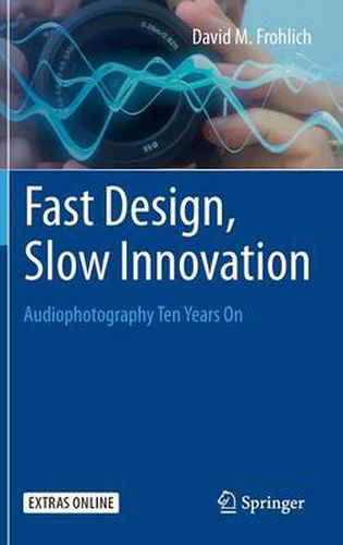 Cover image for Fast Design, Slow Innovation: Audiophotography Ten Years On
