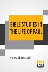 Cover image for Bible Studies In The Life Of Paul: Historical And Constructive