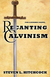 Cover image for Recanting Calvinism