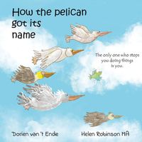 Cover image for HOW THE PELICAN GOT ITS NAME