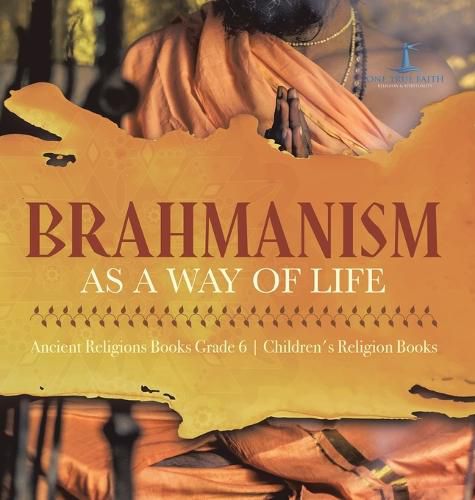 Brahmanism as a Way of Life Ancient Religions Books Grade 6 Children's Religion Books