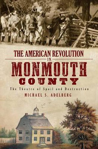 Cover image for The American Revolution in Monmouth County: The Theatre of Spoil and Destruction